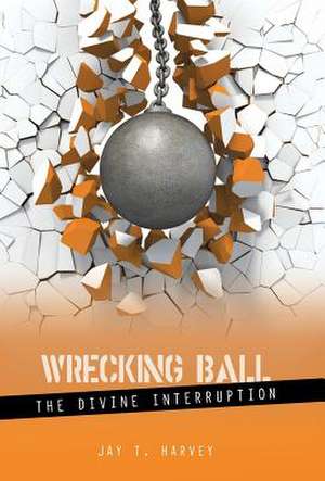 Wrecking Ball de Jay T. Harvey