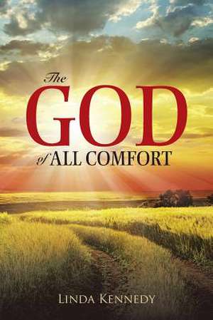 The God of All Comfort de Linda Kennedy