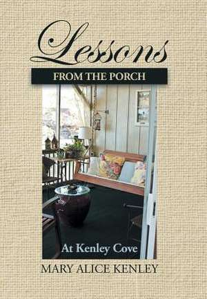 Lessons from the Porch at Kenley Cove de Mary Alice Kenley