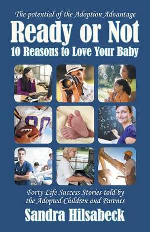 Ready or Not: Ten Reasons to Love Your Baby de Sandra Hilsabeck