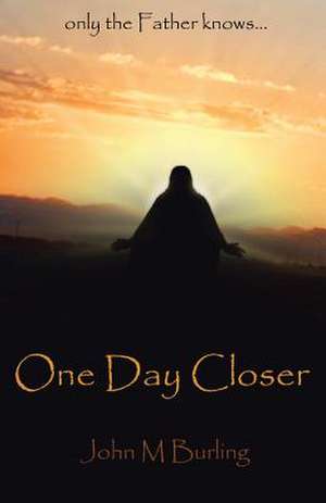 One Day Closer de John M. Burling