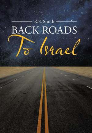 Back Roads to Israel de R. E. Smith