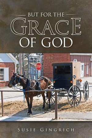 But for the Grace of God de Susie Gingrich