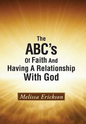 The ABC's of Faith and Having a Relationship with God de Melissa Erickson