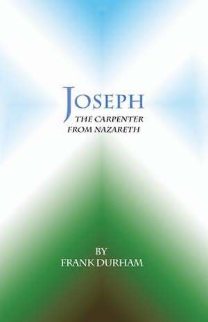 Joseph: The Carpenter from Nazareth de Frank Durham