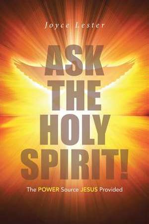 Ask the Holy Spirit! de Joyce Lester