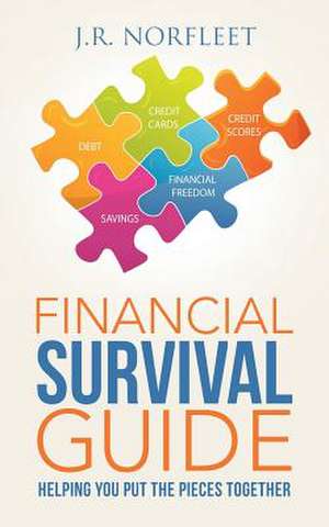 Financial Survival Guide: Helping You Put the Pieces Together de J. R. Norfleet