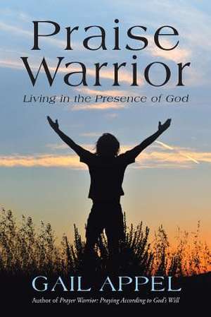 Praise Warrior de Gail Appel