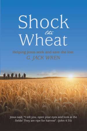 Shock the Wheat de G. Jack Wren