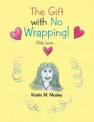 The Gift with No Wrapping! de Kristin Mosley