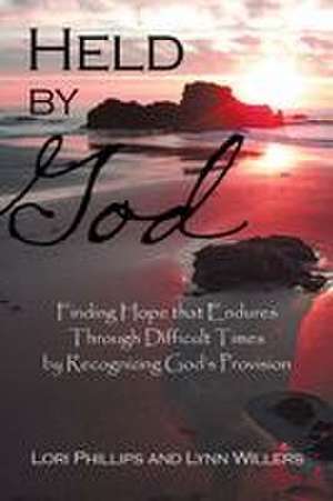 Held by God de Lori Phillips