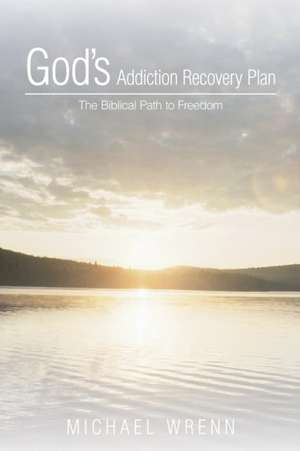 God's Addiction Recovery Plan de Michael Wrenn