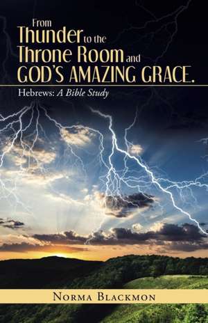 From Thunder to the Throne Room and God's Amazing Grace. de Norma Blackmon