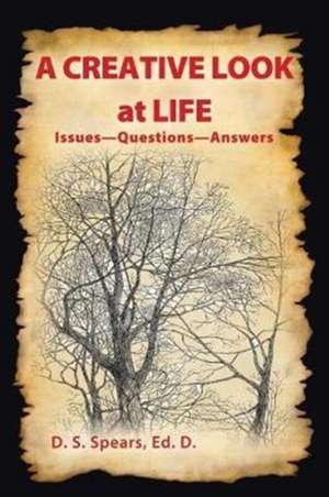 A CREATIVE LOOK AT LIFE de D. S. Spears Ed. D.