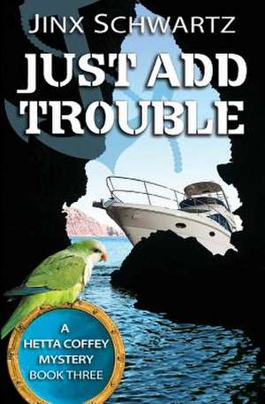 Just Add Trouble de Jinx Schwartz