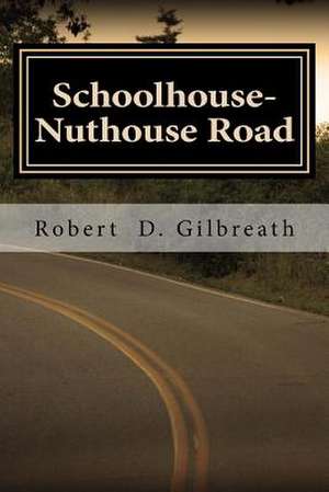 Schoolhouse-Nuthouse Road de Robert D. Gilbreath