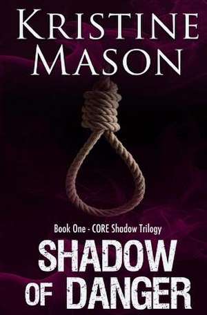 Shadow of Danger (Book One Core Shadow Trilogy) de Kristine Mason