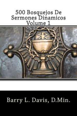 500 Bosquejos de Sermones Dinamicos -- Volume 1 de Barry L. Davis