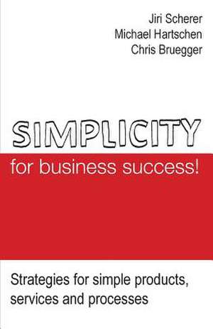 Simplicity for Business Success! de Jiri Scherer