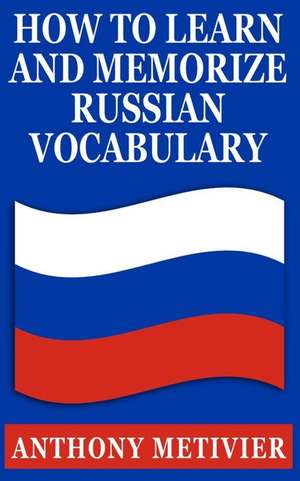 How to Learn & Memorize Russian Vocabulary de Anthony Metivier