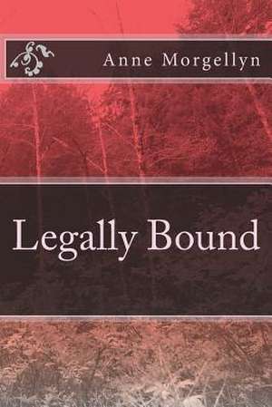 Legally Bound de Anne Morgellyn