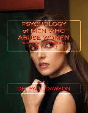 Psychology of Men Who Abuse Women de Dr Paul Dawson