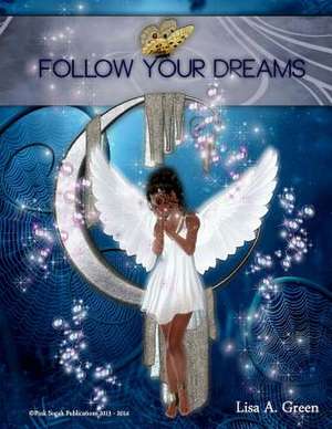 Follow Your Dreams de Lisa A. Green