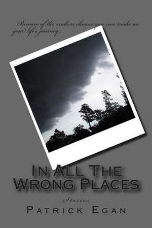 In All the Wrong Places de Patrick Egan