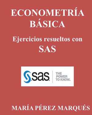 Econometria Basica. Ejercicios Resueltos Con SAS de Maria Perez Marques