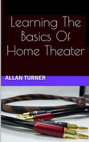 Learning the Basics of Home Theater de Allan Turner