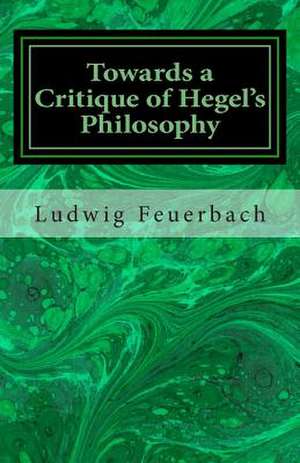 Towards a Critique of Hegel's Philosophy de Ludwig Feuerbach