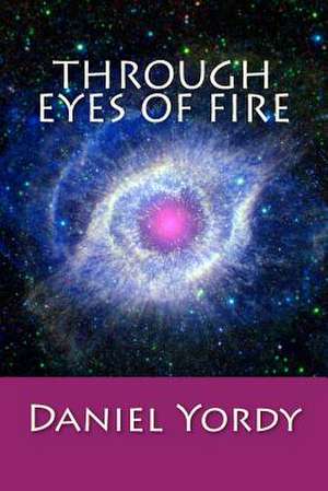 Through Eyes of Fire de Daniel Yordy