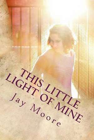 This Little Light of Mine de Jay Moore