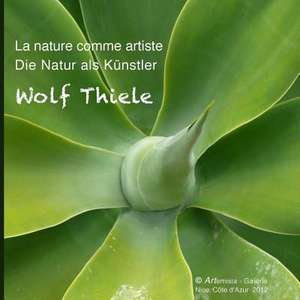 La Nature Comme Artiste - Die Natur ALS Kunstler de Wolf Thiele