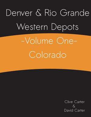 Denver & Rio Grande Western Depots -Volume One- Colorado de Clive S. Carter