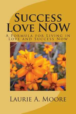 Success Love Now de Laurie Moore