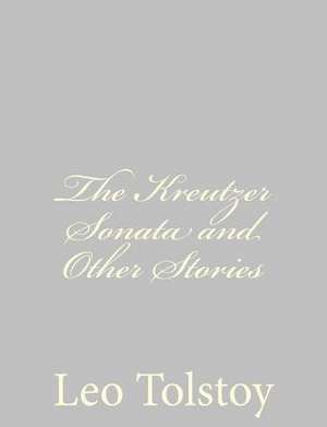 The Kreutzer Sonata and Other Stories de Leo Nikolayevich Tolstoy