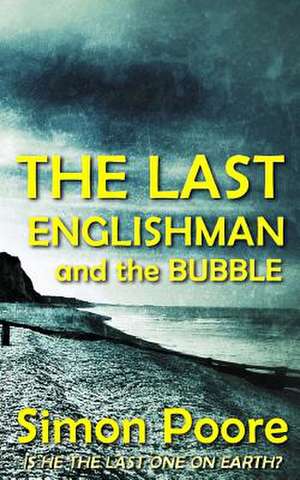 The Last Englishman and the Bubble de Simon Poore