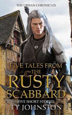 Five Tales from the Rusty Scabbard de Ty Johnston