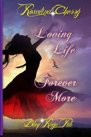 Loving Life Forever More de Rosalind Cherry