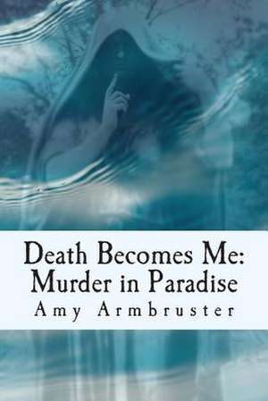 Death Becomes Me de Mrs Amy Armbruster