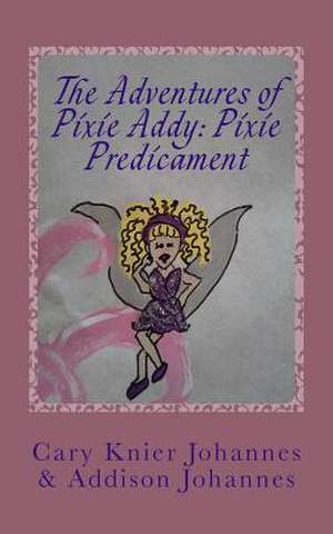 The Adventures of Pixie Addy de Cary Knier Johannes Psy D.