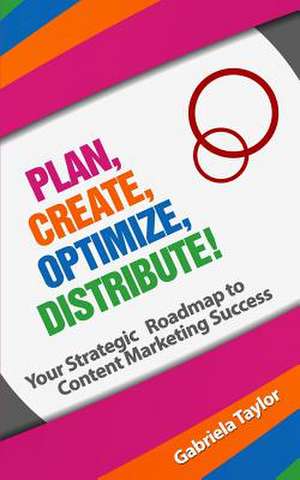 Plan, Create, Optimize, Distribute! de Gabriela Taylor