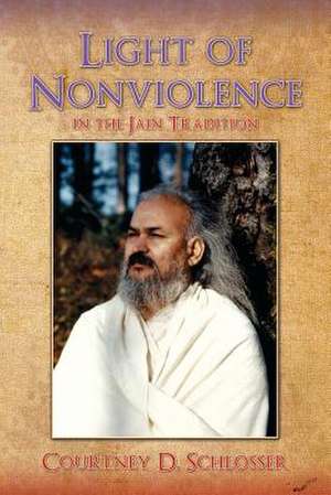 The Light of Nonviolence de Courtney D. Schlosser