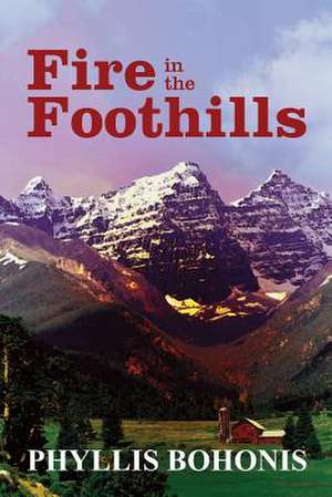 Fire in the Foothills de Phyllis Bohonis