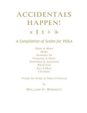 Accidentals Happen! a Compilation of Scales for Viola in Three Octaves de Somach, William H.