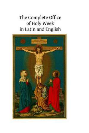 The Complete Office of Holy Week in Latin and English de Catholic Church