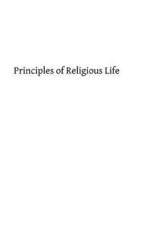 Principles of Religious Life de Rev Fracnis Cuthbert Doyle Osb