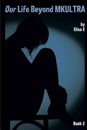 Our Life Beyond Mkultra, Book 2 de Elisa E