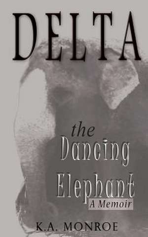 Delta the Dancing Elephant de K. a. Monroe